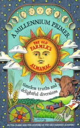 A Millennium Primer, the Old Farmer's Almanac: Timeless Truths and Delifhtful Diversions