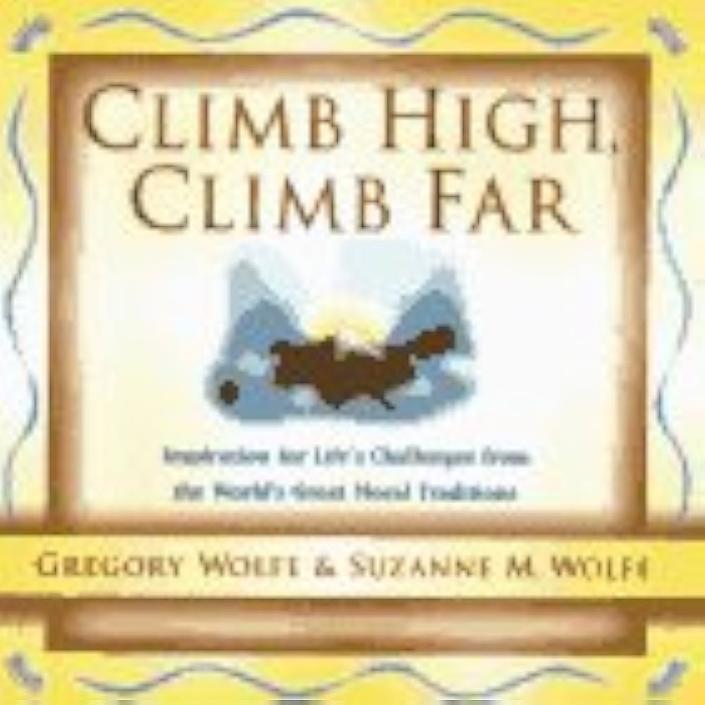 Climb High, Climb Far: Inspiration for Life's Challenges from the World's Great Moral Traditions