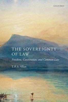 The Sovereignty of Law: Freedom, Constitution and Common Law book by T.R.S. Allan