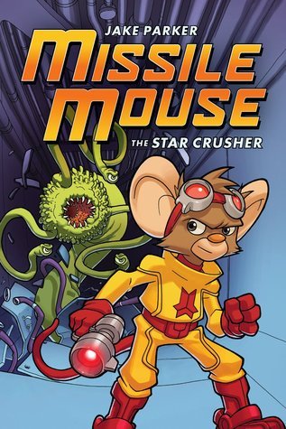 Missile Mouse #1: The Star Crusher book by Jake Parker