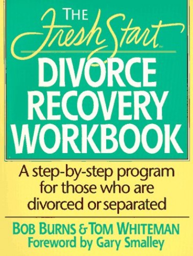 The Fresh Start Divorce Recovery Workbook by Bob Burns