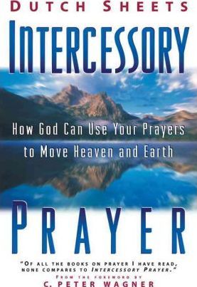 Intercessory Prayer : How God Can Use Your Prayers to Move Heaven and Earth