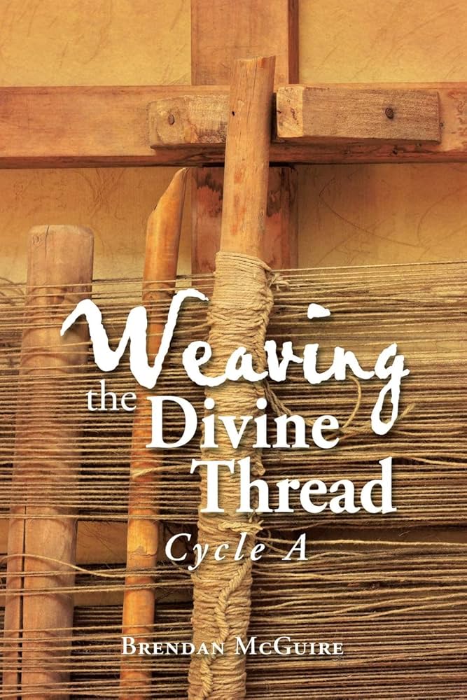 Weaving the Divine Thread: Cycle A book By Brendan McGuire