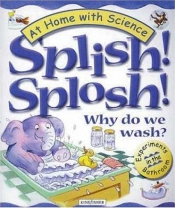 Splish! Splosh! Why Do We Wash? : Experiments in the Bathroom