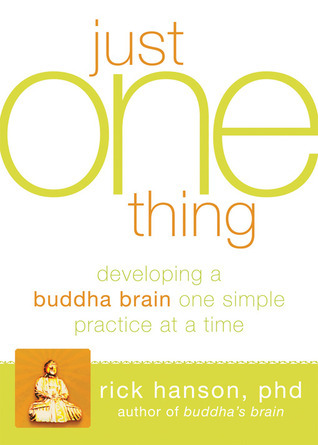 Just One Thing: Developing a Buddha Brain One Simple Practice at a Time book by Rick Hanson