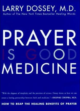 Prayer is Good Medicine : How to Reap the Healing Benefits of Prayer