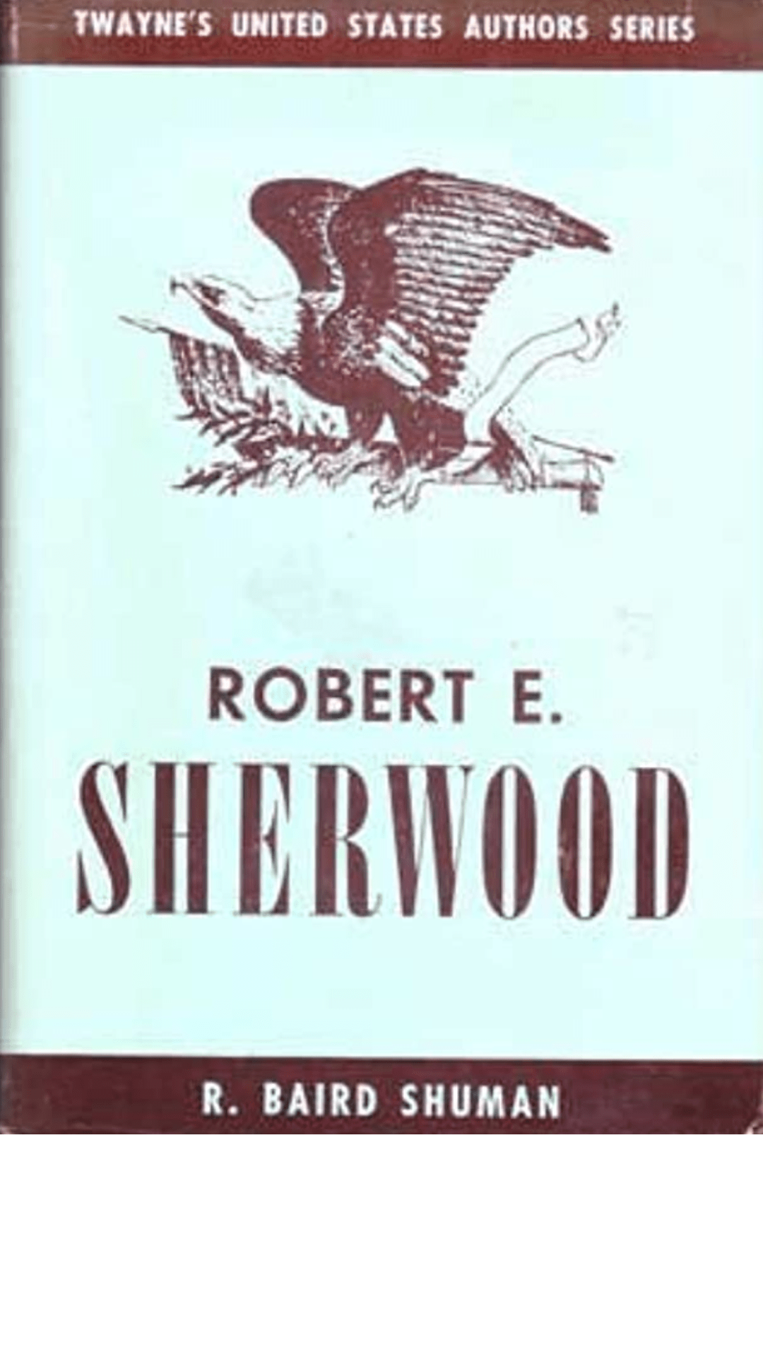 Robert E. Sherwood by R. Baird Shuman
