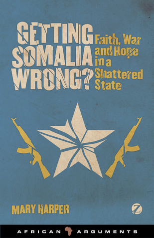 Getting Somalia Wrong?: Faith, War and Hope in a Shattered State book by Mary Harper