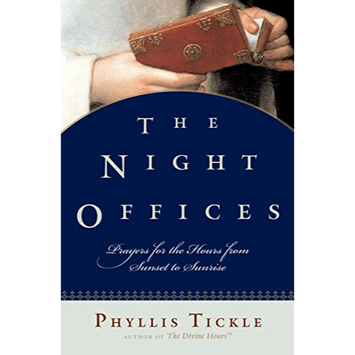 The Night Offices : Prayers for the Hours from Sunset to Sunrise