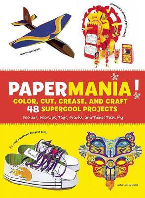 Papermania! : Color, Cut, Crease, and Craft 48 Supercool Projects