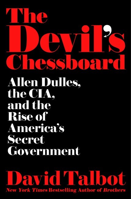 The Devil's Chessboard: Allen Dulles, the CIA, and the Rise of America's Secret Government book by David Talbot