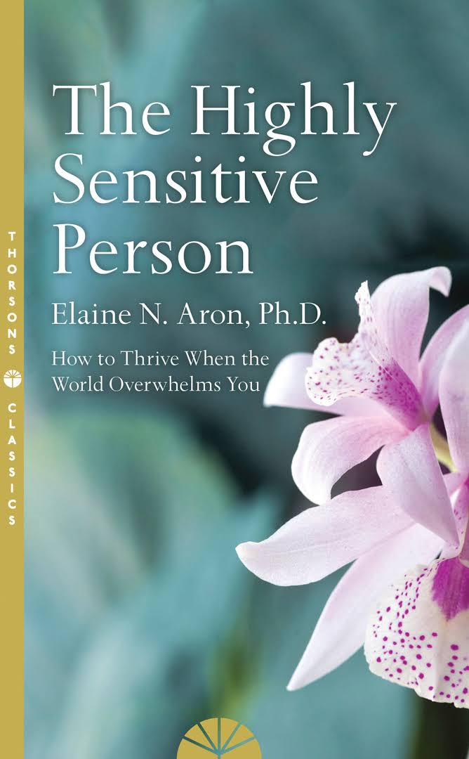 The Highly Sensitive Person: How to Thrive When the World Overwhelms You book by Elaine N. Aron