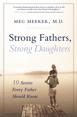 Strong Fathers, Strong Daughters: 10 Secrets Every Father Should Know book by Meg Meeker