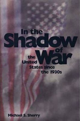 In the Shadow of War : United States Since the 1930s
