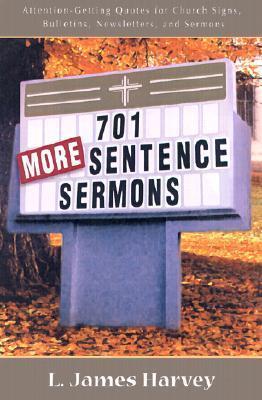 701 More Sentence Sermons : Attention-Getting Quotes for Church Signs, Bulletins, Newsletters, and Sermons