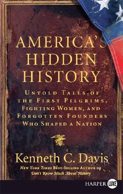 America's Hidden History: Untold Tales of the First Pilgrims, Fighting Women, and Forgotten Founders Who Shaped a Nation book by Kenneth C. Davis