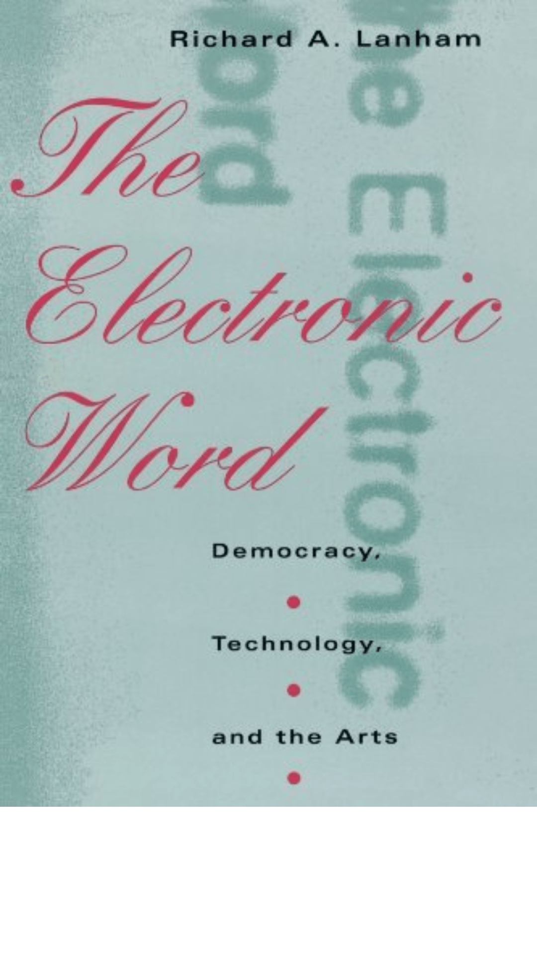 The Electronic Word : Democracy, Technology and the Arts