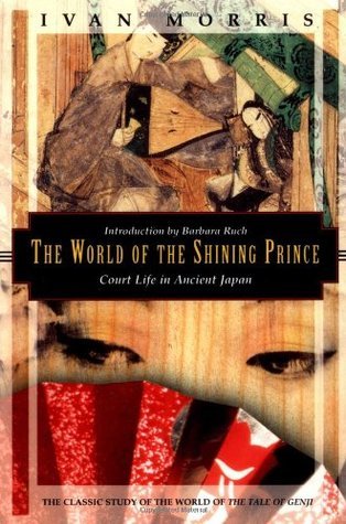 The World of the Shining Prince: Court Life in Ancient Japan book by Ivan Morris