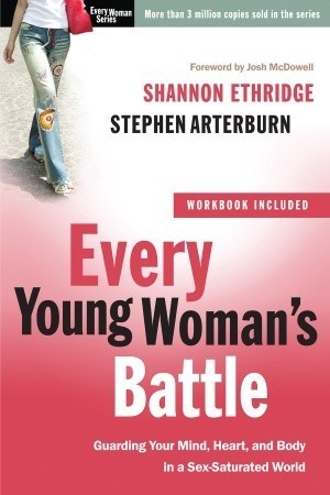 Every Young Woman's Battle: Guarding Your Mind, Heart, and Body in a Sex-Saturated World book by Shannon Ethridge