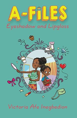 A-Files: Eyeshadow and Lipgloss book by Victoria Afe Inegbedion