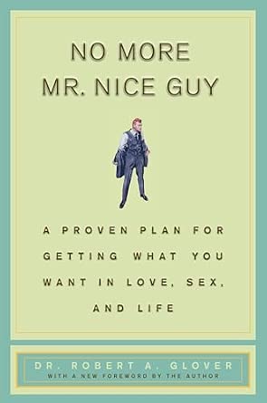 No More MR Nice Guy: A Proven Plan for Getting What You Want in Love, Sex, and Life Book By Dr Robert A. Glover