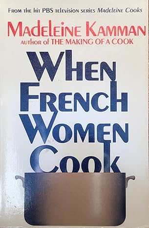 When French Women Cook: A Gastronomic Memoir with Over 250 Recipes by Madeleine Kamman