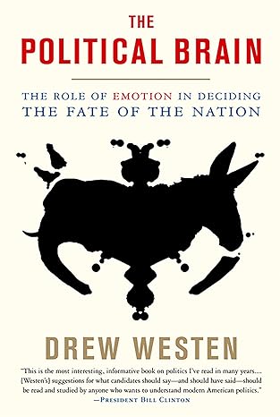 The Political Brain: The Role of Emotion in Deciding the Fate of the Nation book by Drew Westen