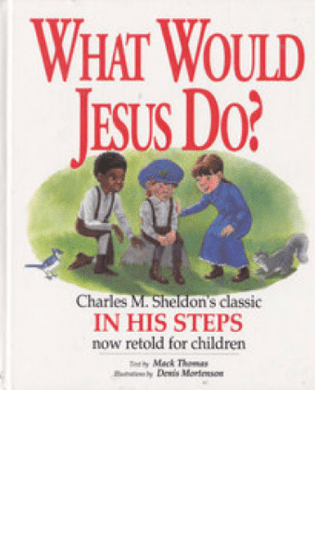 What Would Jesus Do? : An Adaptation for Children of Charles M. Sheldon's in His Steps