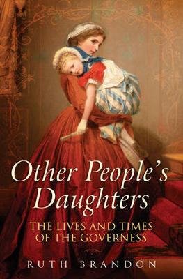 Other People's Daughters : The Life And Times Of The Governess