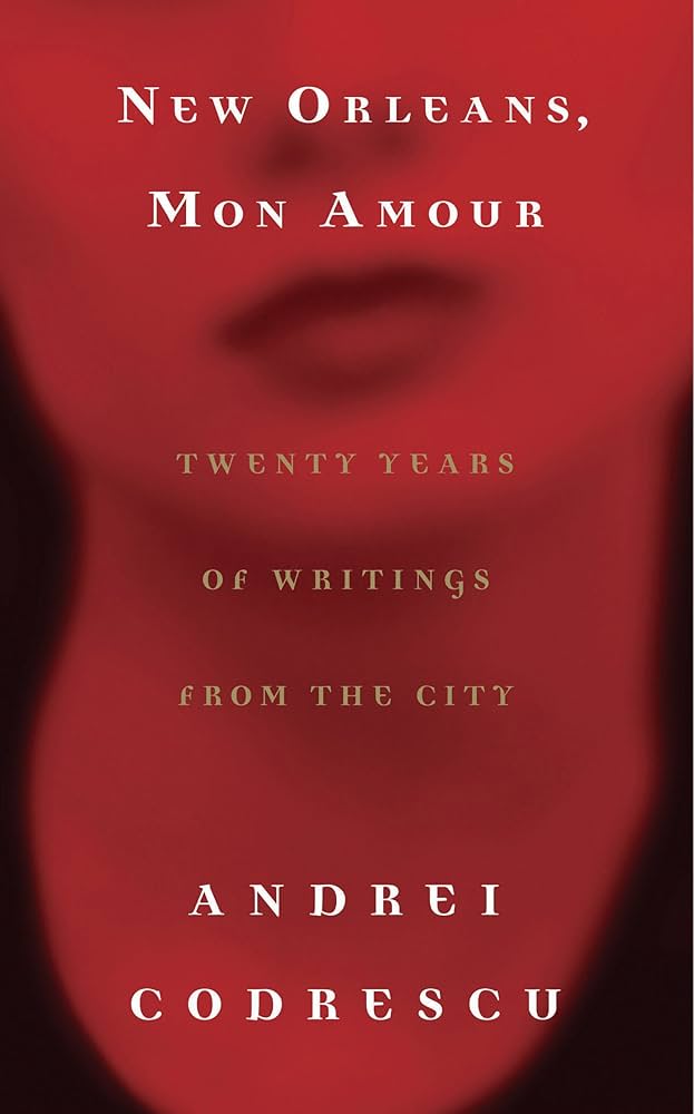 New Orleans, Mon Amour : Twenty Years of Writings from the City