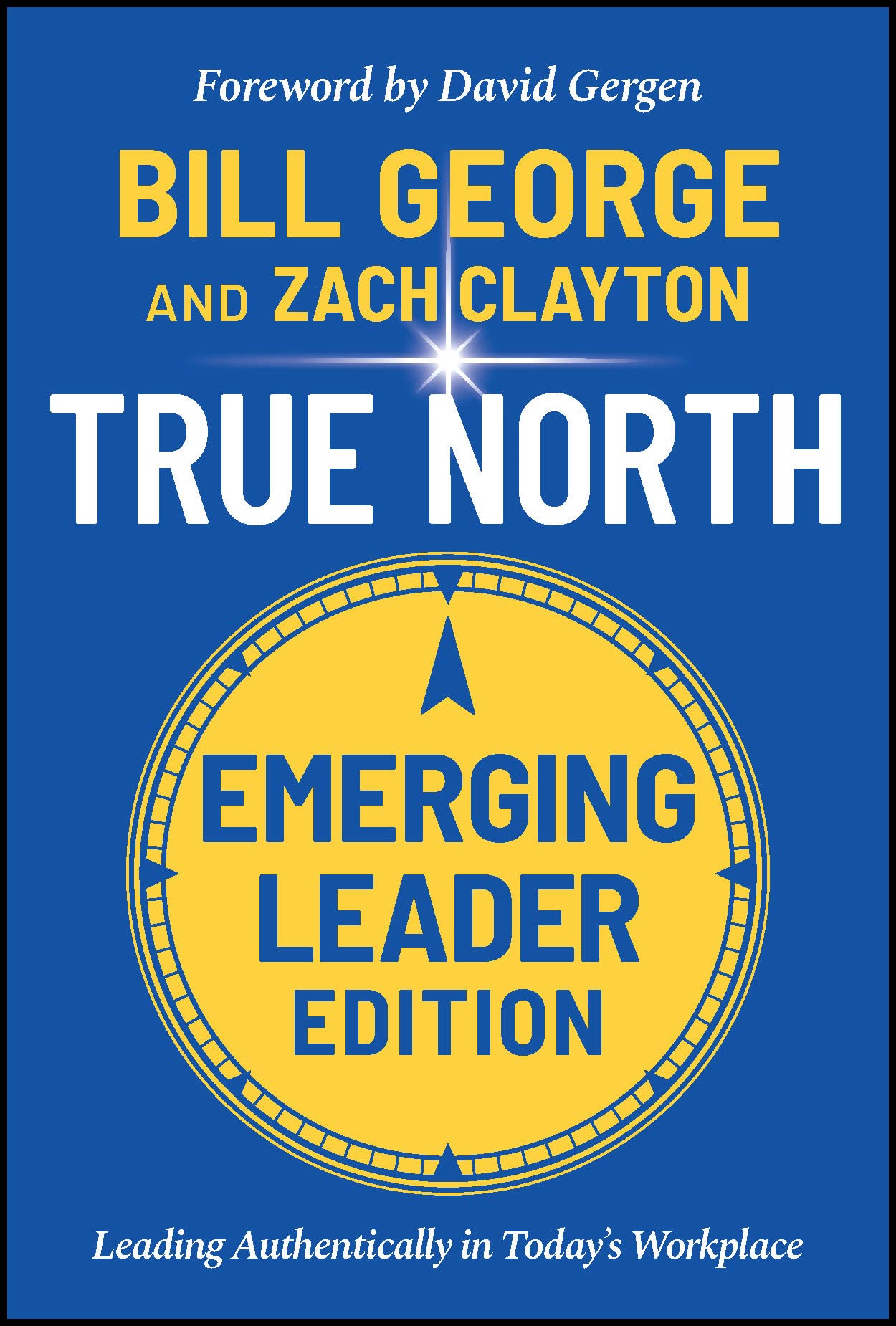 True North: Leading Authentically in Today's Workplace, Emerging Leader Edition book by Bill George