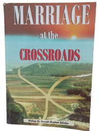 Marriage At The Crossroads Book By Bishop Dr. Joseph Mophat Kilioba