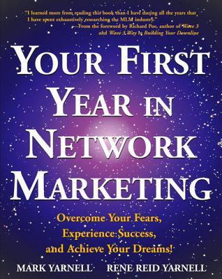 Your First Year in Network Marketing: Overcome Your Fears, Experience Success, and Achieve Your Dreams! book by Mark Yarnell