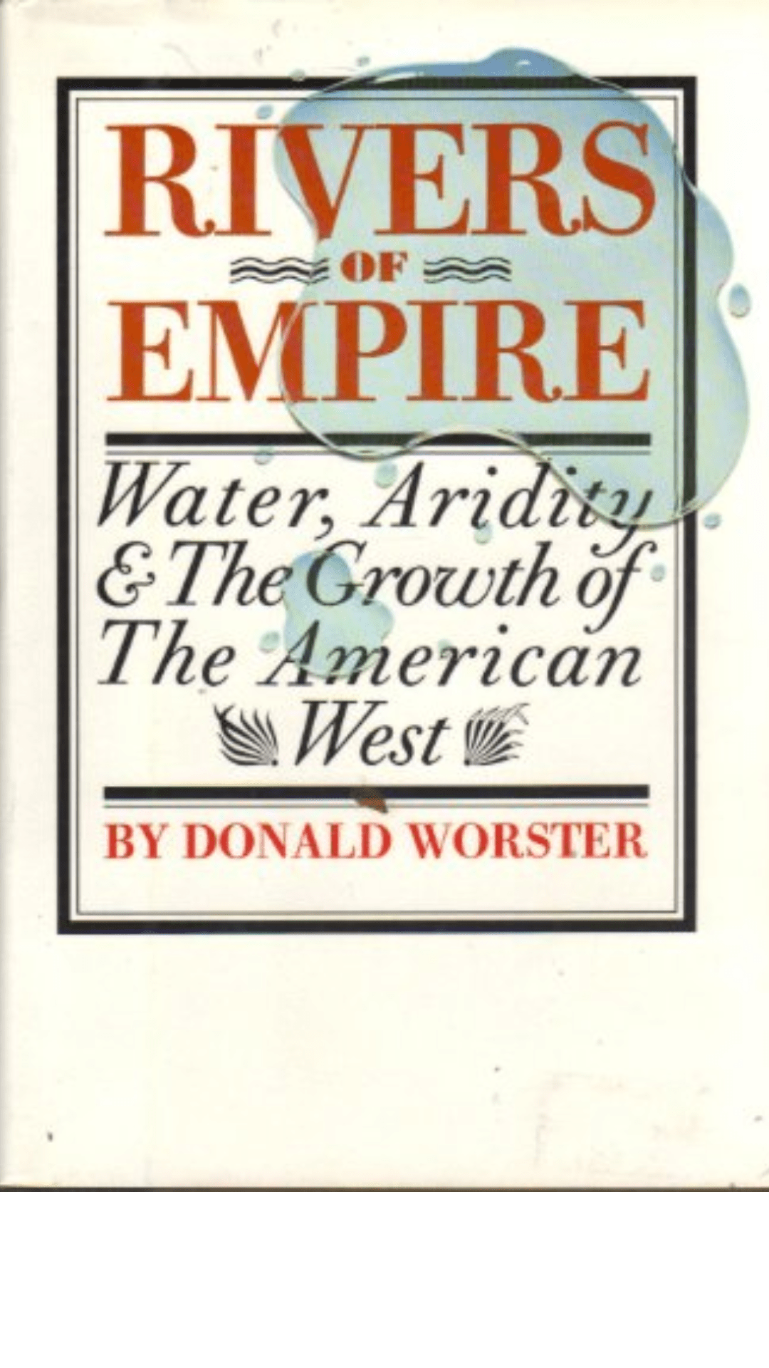 Rivers of Empire: Water, Aridity, and the Growth of the American West
