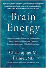 Brain Energy: A Revolutionary Breakthrough in Understanding Mental Health?and Improving Treatment for Anxiety, Depression, OCD, PTSD, and More book by Christopher M. Palmer