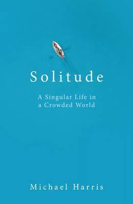 Solitude: A Singular Life in a Crowded World book by Michael Harris