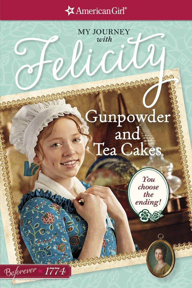 American Girl: Felicity Gunpowder and Tea Cakes: My Journey with Felicity