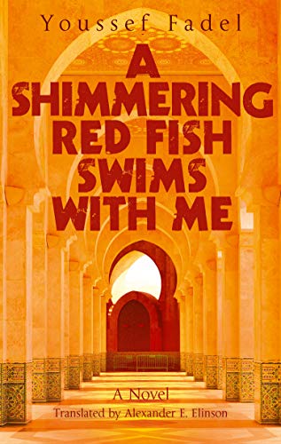 A Shimmering Red Fish Swims with Me: A Novel book by Youssef Fadel