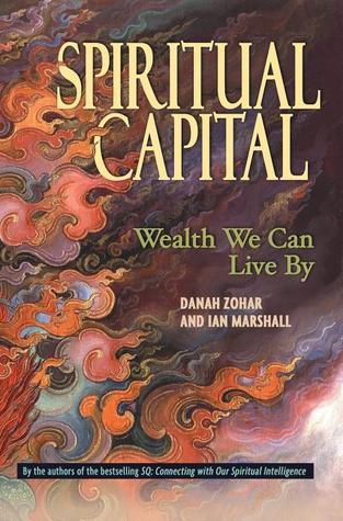 Spiritual Capital: Wealth We Can Live By book by Danah Zohar