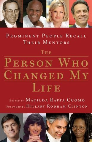 The Person Who Changed My Life: Prominent People Recall Their Mentors book by Hillary Rodham Clinton