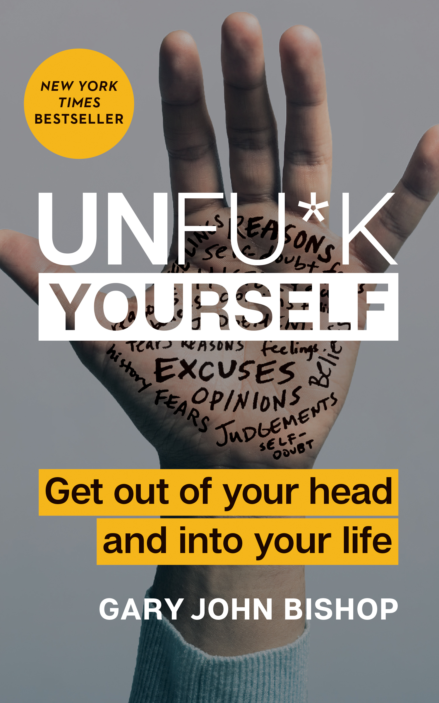 Unfu*k Yourself: Get Out of Your Head and Into Your Life book by Gary John Bishop