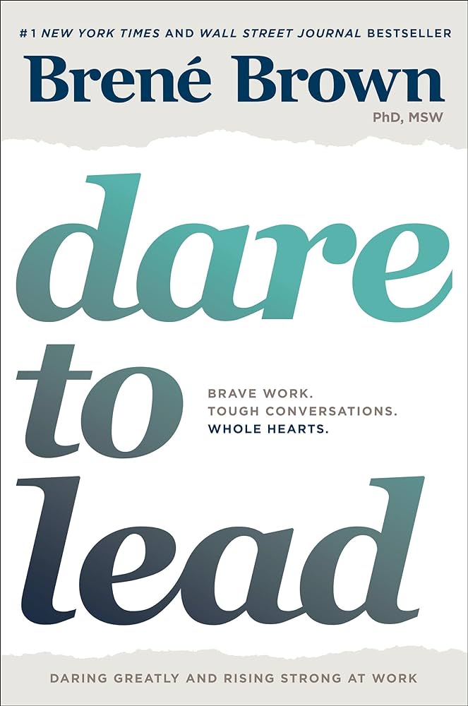 Dare to Lead: Brave Work. Tough Conversations. Whole Hearts. by Brene Brown