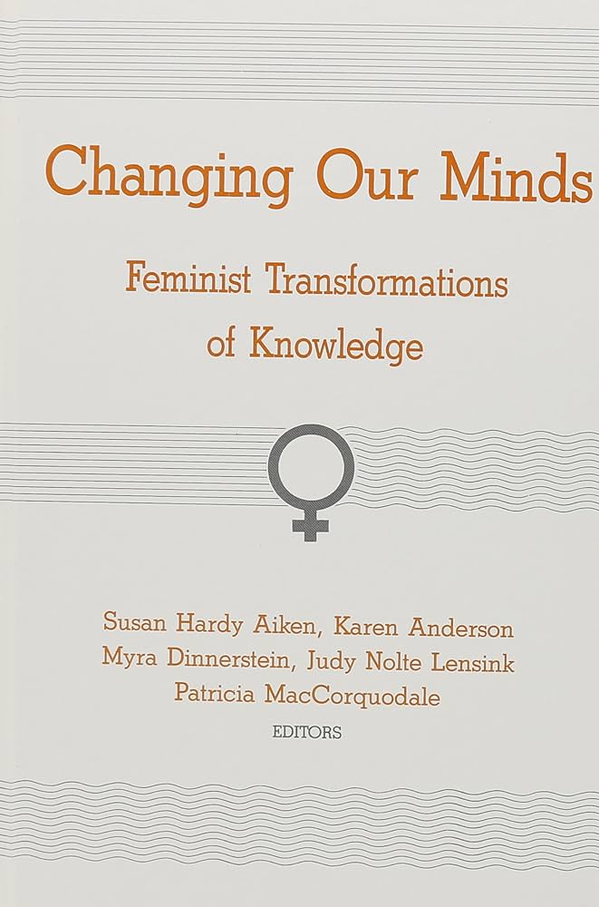 Changing Our Minds: Feminist Transformations of Knowledge
