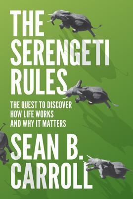 The Serengeti Rules: The Quest to Discover How Life Works and Why It Matters book by Sean B. Carroll
