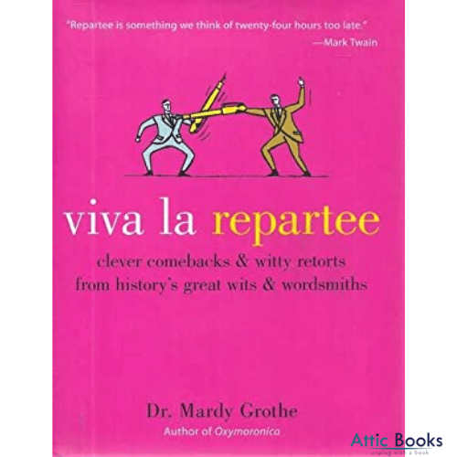 Viva La Repartee : Clever Comebacks and Witty Retorts from History's Greatest Wits and Wordsworths