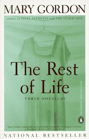 The Rest of Life: Three Novellas (Contemporary American Fiction) by Mary  Gordon