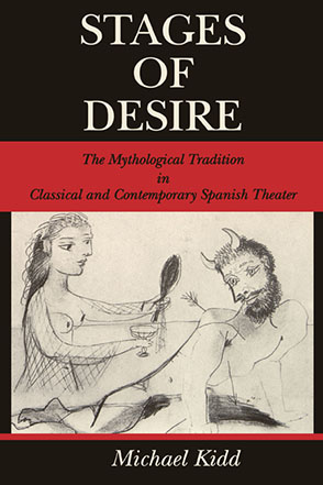 Stages of Desire: The Mythological Tradition in Classical and Contemporary Spanish Theater