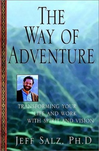 The Way of Adventure: Transforming Your Life and Work with Spirit and Vision