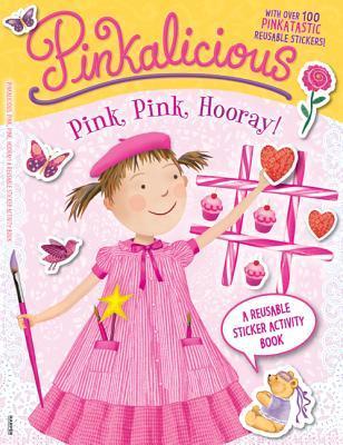Pinkalicious : Pink, Pink, Hooray!: A Reusable Sticker Activity Book