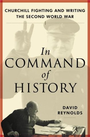 In Command of History: Churchill Fighting and Writing the Second World War book by David Reynolds